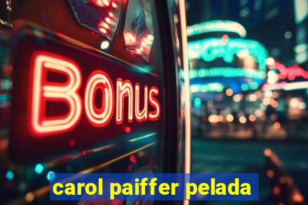 carol paiffer pelada